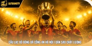 Câu Lạc Bộ Bóng Đá Công An Hà Nội | Dàn Sao Chất Lượng