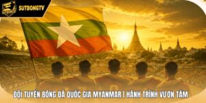 Đội Tuyển Bóng Đá Quốc Gia Myanmar | Hành Trình Vươn Tầm