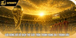 Giải Bóng Đá Vô Địch Thế Giới Trận Tranh Hạng Ba | Tranh Đấu